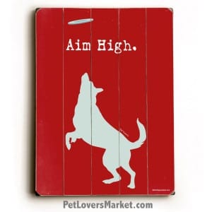 Aim High - Funny Dog Signs with Motivational Quotes. Dog print, dog art, dog sign.
