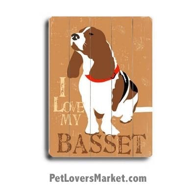 Basset Hound - Dog Pictures, Dog Print, Dog Art. Wall Art and Wooden Signs with Dog Pictures and Dog Quotes. Features the Basset Hound dog breed. "I Love My Basset."