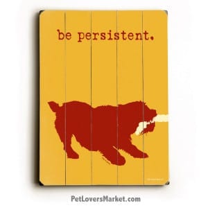 Be Persistent - Funny Dog Signs with Motivational Quotes. Dog print, dog art, dog sign.