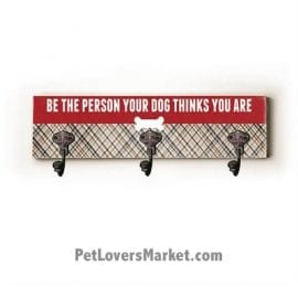 Wall Hooks for Dog Lovers: "Be the person your dog thinks you are". Use as coat hooks, wall mounted coat rack, key holder, key rack, leash holder, gifts for dog lovers. LONG version.
