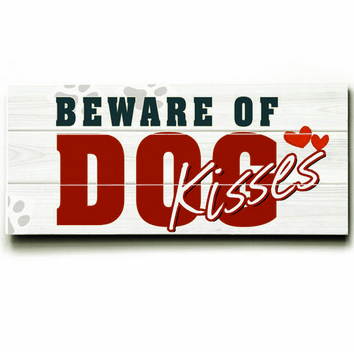 "Beware of Dog Kisses." Funny dog signs with funny dog quotes. Gifts for Dog Lovers.