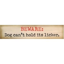 "BEWARE, Dog can't hold its licker." - Funny Dog Signs with Funny Dog Quotes. Gifts for Dog Lovers. Wooden Dog Sign.