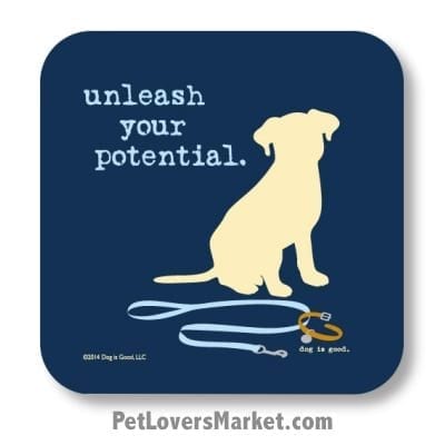 Coasters: "unleash your potential". Coasters feature Dog Pictures with Dog Quotes for Dog Lovers. Made in USA by Dog is Good®
