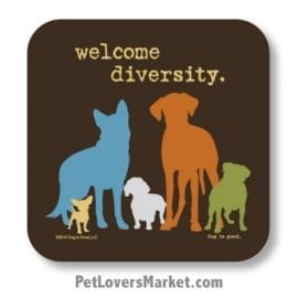 Coasters: "welcome diversity". Coasters feature Dog Pictures with Dog Quotes for Dog Lovers. Made in USA by Dog is Good®