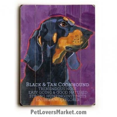 Black and Tan Coonhound - Dog Pictures, Dog Print, Dog Art. Wall Art and Wooden Signs with Dog Pictures and Dog Quotes. Features the Coonhound Hound dog breed.
