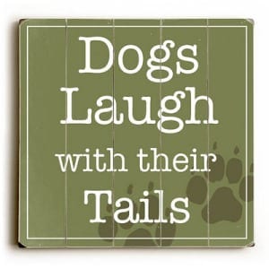 Dogs Laugh with Their Tails. Wooden signs with quotes. Dog signs with dog quotes. Dog art, dog print.