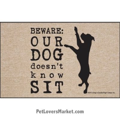 Funny doormats / dog placemats: "Beware: Our Dog Doesn't Know Sit". Add funny doormats and dog placemats to your dog home decor! Our dog placemats and funny doormats feature funny dog quotes and dog pictures.