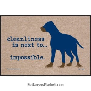 Funny doormats / dog placemats: "Cleanliness is next to impossible". Add funny doormats and dog placemats to your dog home decor! Our dog placemats and funny doormats feature funny dog quotes and dog pictures.