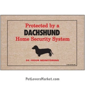 Funny doormats / dog placemats: "Protected by a Dachshund Home Security System". Add funny doormats and dog placemats to your dog home decor! Our dog placemats and funny doormats feature funny dog quotes and dog pictures.