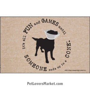 Funny doormats / dog placemats: "It's all fun and games until someone ends up in a cone". Add funny doormats and dog placemats to your dog home decor! Our dog placemats and funny doormats feature funny dog quotes and dog pictures.