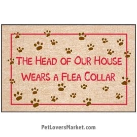Funny doormats / dog placemats: "The Head of Our House Wears a Flea Collar". Add funny doormats and dog placemats to your dog home decor! Our dog placemats and funny doormats feature funny dog quotes and dog pictures.