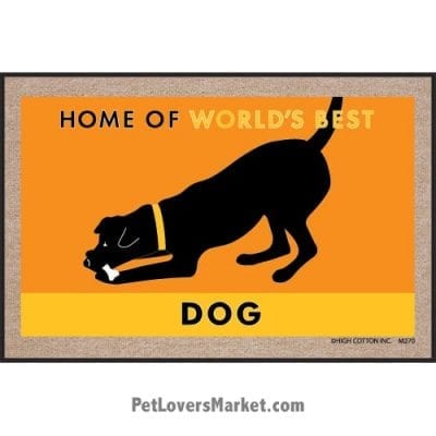 Funny doormats / dog placemats: "Home of World's Best Dog". Add funny doormats and dog placemats to your dog home decor! Our dog placemats and funny doormats feature funny dog quotes and dog pictures.