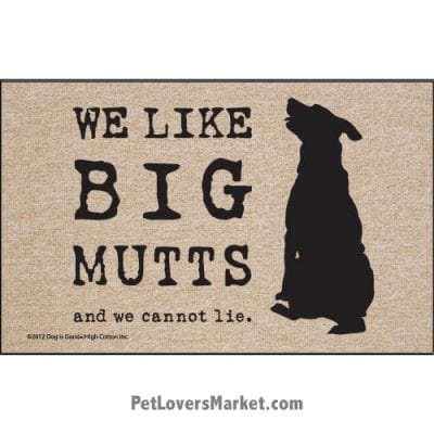 Funny doormats / dog placemats: "We like big mutts and we cannot lie". Add funny doormats and dog placemats to your dog home decor! Our dog placemats and funny doormats feature funny dog quotes and dog pictures.