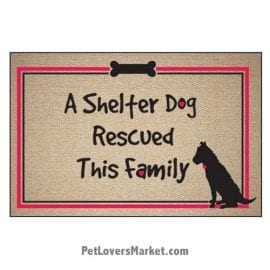 Funny doormats / dog placemats: "A Shelter Dog Rescued This Family". Add funny doormats and dog placemats to your dog home decor! Our dog placemats and funny doormats feature funny dog quotes and dog pictures.