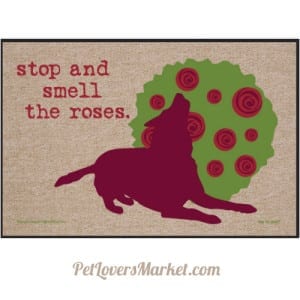 Funny doormats / dog placemats: "Stop and smell the roses". Add funny doormats and dog placemats to your dog home decor! Our dog placemats and funny doormats feature funny dog quotes and dog pictures.