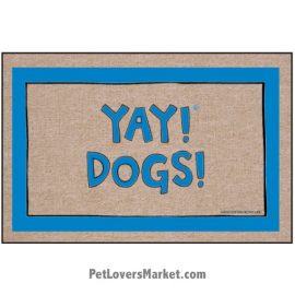 Funny doormats / dog placemats: "Yay! Dogs!" Add funny doormats and dog placemats to your dog home decor! Our dog placemats and funny doormats feature funny dog quotes and dog pictures.