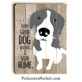 Dog Picture / Dog Print on Wood: "Every Good Dog Deserves a Good Home." Dog Quote. Dog Art, Wooden Sign, Dog Signs, Dog Prints, Wall Art.