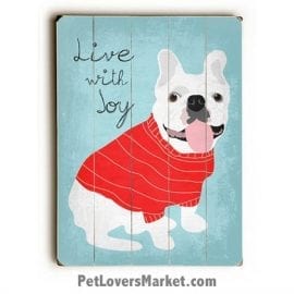 French Bulldog (White) - "Live with Joy" Motivational Quote. Dog Picture, Dog Print, Dog Art. Wall Art and Wooden Signs with Dog Pictures and Dog Quotes. Features the French Bulldog dog breed.