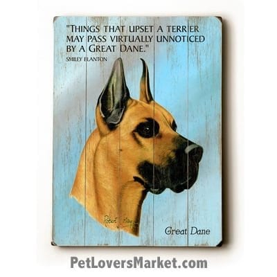 Great Dane - Dog Picture, Dog Print, Dog Art. "Things that upset a terrier may pass virtually unnoticed by a Great Dane." (famous dog quotes). Wall Art and Wooden Signs with Dog Pictures and Dog Quotes. Features the Great Dane dog breed.