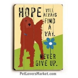 Inspirational Dog Print on Wood: "Hope Will Always Find a Way. Never Give Up." Wooden sign, wall art, dog sign, dog art.