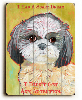 "I Had a Scary Dream... I didn't get any attention." - Funny dog signs with funny dog quotes. Gifts for Dog Lovers. Wooden sign.