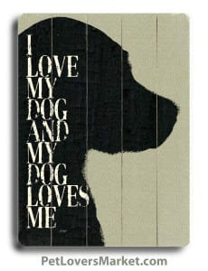 I Love My Dog and My Dog Loves Me. Dog Signs with Dog Quotes. Dog Art, Dog Print, Dog Sign.