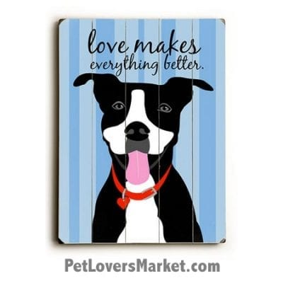Love Makes Everything Better - Wooden Dog Sign and Inspirational Dog Art for Dog Lovers. Wall art, dog print, wooden sign, print on wood.