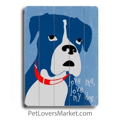 "Love me, love my dog." Dog Signs with Dog Quotes. Gifts for Dog Lovers. Dog Print Wooden Sign.