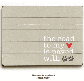"The Road to My Heart is Paved with Paws" - Pet Art, Dog Sign, Cat Art, Gifts for Pet Lovers