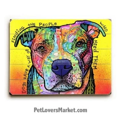 Dog Art by Dean Russo: "Dogs Have a Way of Finding the People Who Need Them". Dog Print / Dog Painting by Dean Russo. Russo Art. Dog Art. Dog Pop Art. Dog Prints. Dog Sign. Wooden Sign. Print on Wood.