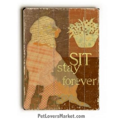 Sit Stay Forever - Wooden Dog Sign / Dog Print / Wall Art. Dog Decor and Gifts for Dog Lovers.