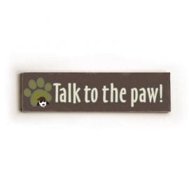 "Talk to the Paw." Funny dog signs with funny dog quotes. Gifts for dog lovers. Dog print on wood sign.
