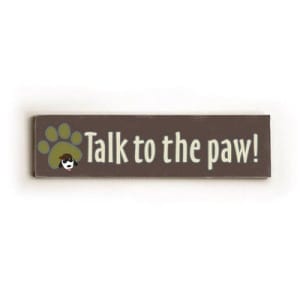 Funny Dog Signs: Talk to the Paw
