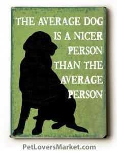 Dog Print: The Average Dog is a Nicer Person than the Average Person (Dog Quotes)