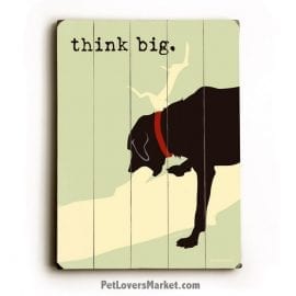 Funny Dog Signs: Think Big (Dog Print on Wood)