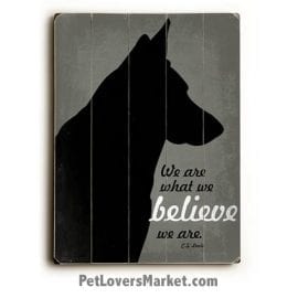 Dog Print on Wood / Dog Sign: We Are What We Believe We Are (Inspirational quotes)
