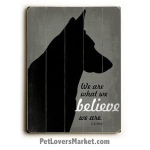 Dog Print on Wood / Dog Sign: We Are What We Believe We Are (Inspirational quotes)