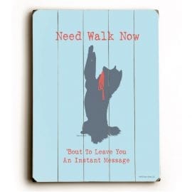 "Need Walk Now. 'Bout to Leave You An Instant Message." - Funny Dog Signs with Funny Quotes. Gifts for Dog Lovers. Dog Print on Wood.